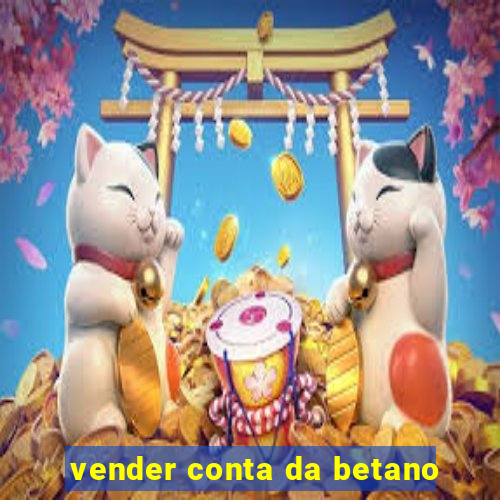 vender conta da betano